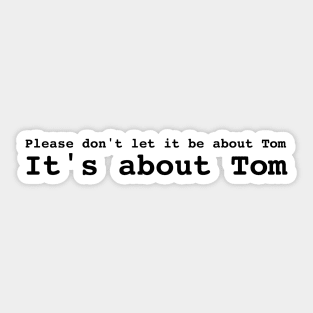 Please don't let it be about Tom Sticker